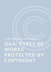 Q&A Types of Works Protected by Copyright ❘ Copyrightlaws.com