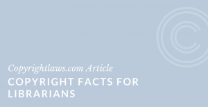 Copyright Facts for Librarians ❘ Copyrightlaws.com