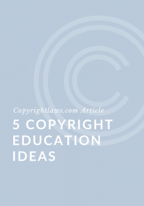 5 Copyright Education Ideas ❘ Copyrightlaws.com